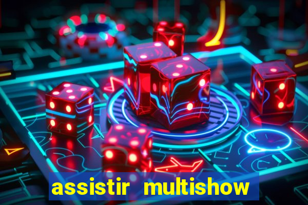 assistir multishow ao vivo de graca